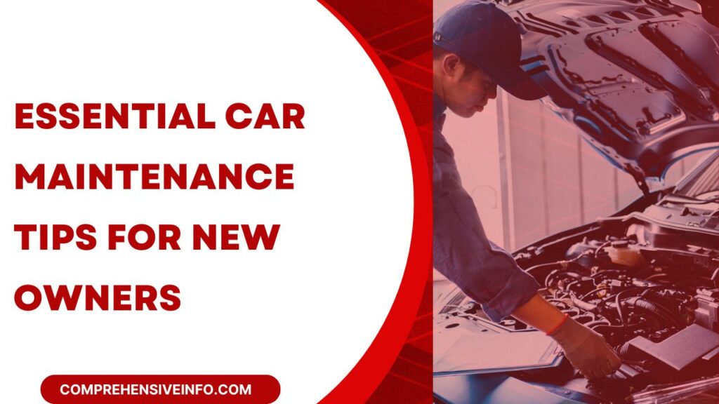 Essential Car Maintenance Tips for New Owners