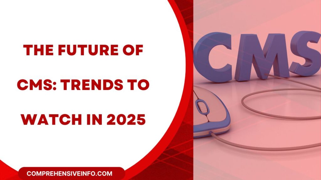 The Future of CMS: Trends to Watch in 2025